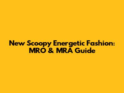 New Scoopy Energetic Fashion: MRO & MRA Guide