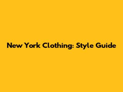 New York Clothing: Style Guide