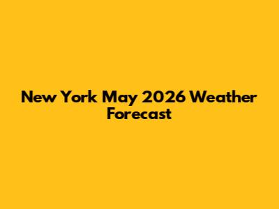 New York May 2026 Weather Forecast