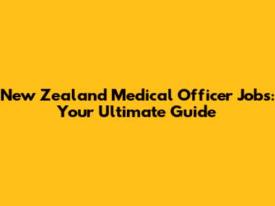 New Zealand Medical Officer Jobs: Your Ultimate Guide