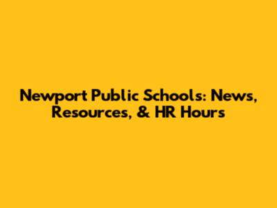 Newport Public Schools: News, Resources, & HR Hours