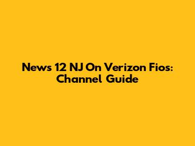 News 12 NJ On Verizon Fios: Channel Guide