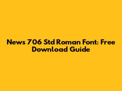 News 706 Std Roman Font: Free Download Guide