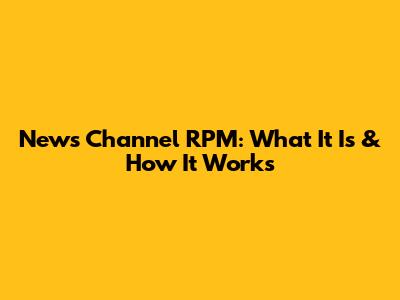 News Channel RPM: What It Is & How It Works