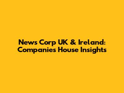 News Corp UK & Ireland: Companies House Insights