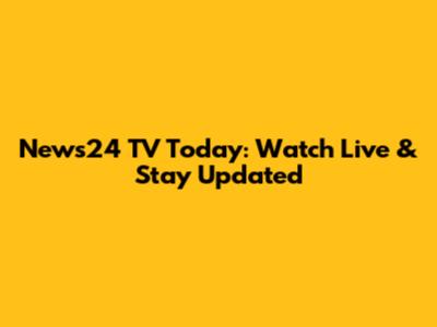 News24 TV Today: Watch Live & Stay Updated