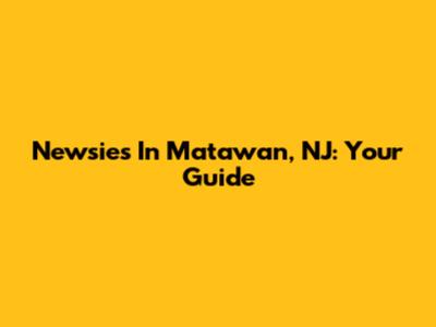Newsies In Matawan, NJ: Your Guide