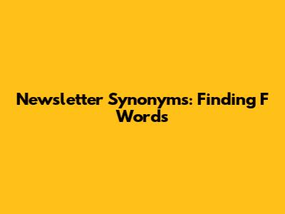 Newsletter Synonyms: Finding 'F' Words