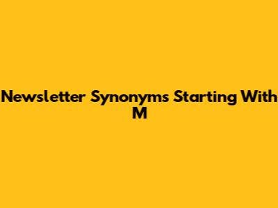 Newsletter Synonyms Starting With M