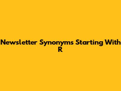 Newsletter Synonyms Starting With R
