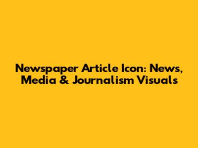 Newspaper Article Icon: News, Media & Journalism Visuals