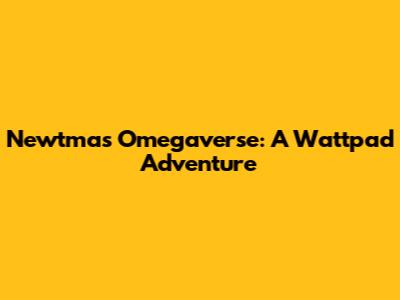 Newtmas Omegaverse: A Wattpad Adventure