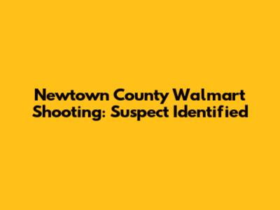 Newtown County Walmart Shooting: Suspect Identified