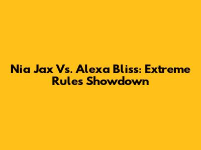 Nia Jax Vs. Alexa Bliss: Extreme Rules Showdown