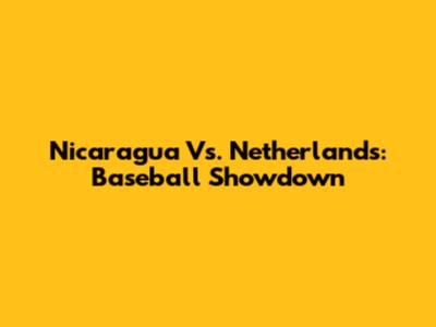 Nicaragua Vs. Netherlands: Baseball Showdown
