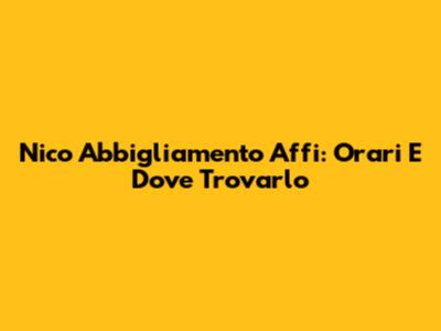 Nico Abbigliamento Affi: Orari E Dove Trovarlo