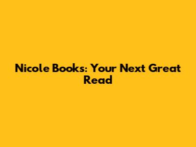 Nicole Books: Your Next Great Read