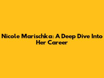 Nicole Marischka: A Deep Dive Into Her Career
