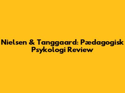 Nielsen & Tanggaard: Pædagogisk Psykologi Review