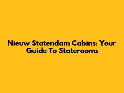 Nieuw Statendam Cabins: Your Guide To Staterooms