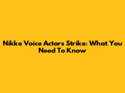 Nikke Voice Actors Strike: What You Need To Know