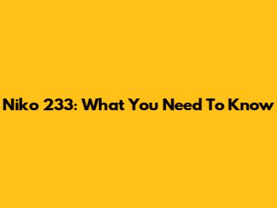Niko 233: What You Need To Know
