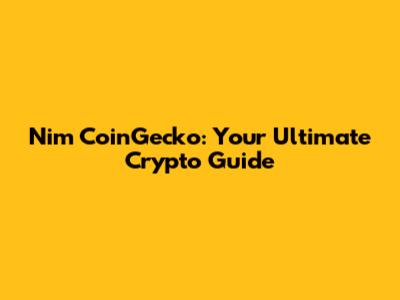 Nim CoinGecko: Your Ultimate Crypto Guide