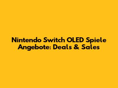 Nintendo Switch OLED Spiele Angebote: Deals & Sales