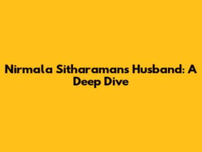 Nirmala Sitharaman's Husband: A Deep Dive