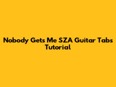 Nobody Gets Me SZA Guitar Tabs Tutorial
