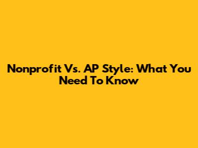 Nonprofit Vs. AP Style: What You Need To Know