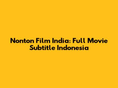 Nonton Film India: Full Movie Subtitle Indonesia