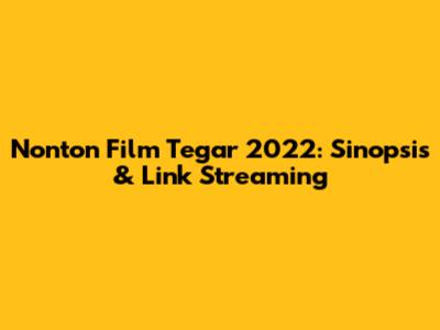 Nonton Film Tegar 2022: Sinopsis & Link Streaming