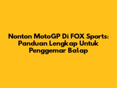 Nonton MotoGP Di FOX Sports: Panduan Lengkap Untuk Penggemar Balap