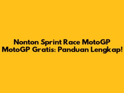 Nonton Sprint Race MotoGP MotoGP Gratis: Panduan Lengkap!