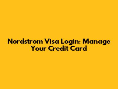 Nordstrom Visa Login: Manage Your Credit Card