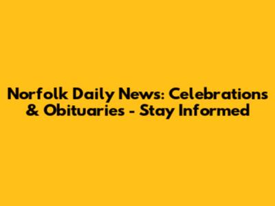 Norfolk Daily News: Celebrations & Obituaries - Stay Informed