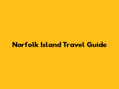 Norfolk Island Travel Guide