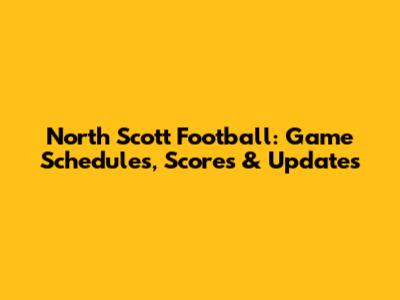 North Scott Football: Game Schedules, Scores & Updates
