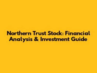 Northern Trust Stock: Financial Analysis & Investment Guide