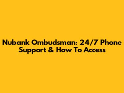 Nubank Ombudsman: 24/7 Phone Support & How To Access