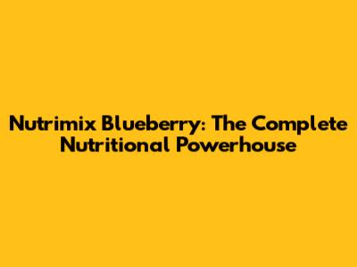 Nutrimix Blueberry: The Complete Nutritional Powerhouse