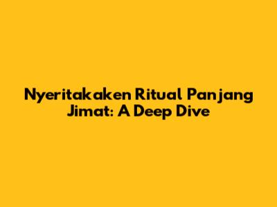 Nyeritakaken Ritual Panjang Jimat: A Deep Dive