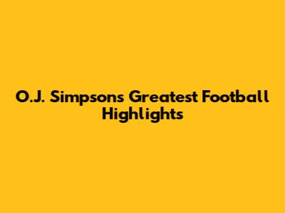 O.J. Simpson's Greatest Football Highlights