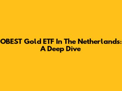 OBEST Gold ETF In The Netherlands: A Deep Dive