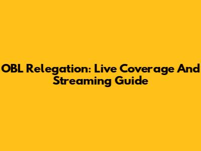 OBL Relegation: Live Coverage And Streaming Guide