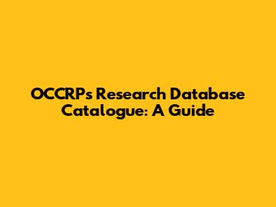 OCCRP's Research Database Catalogue: A Guide