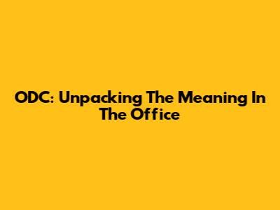 ODC: Unpacking The Meaning In The Office