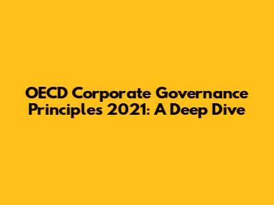OECD Corporate Governance Principles 2021: A Deep Dive