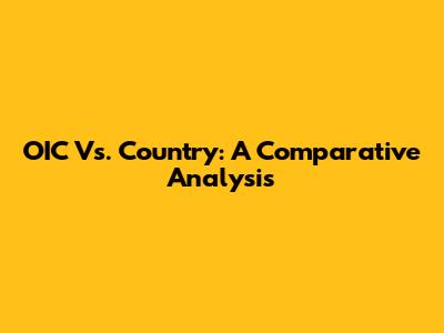 OIC Vs. Country: A Comparative Analysis